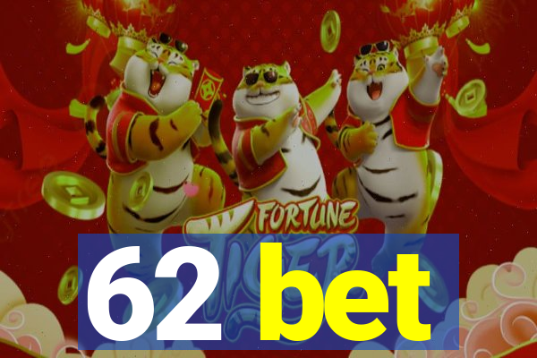 62 bet